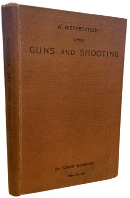 Lot 135 - EDGAR HARRISON: A Dissertation upon Guns and...