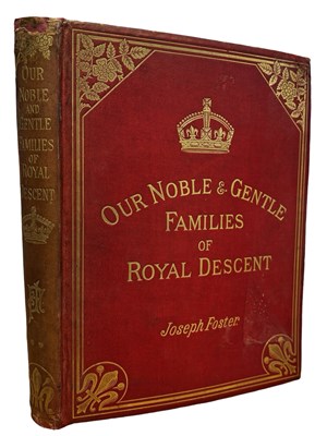 Lot 467 - J FOSTER: THE ROYAL LINEAGE OF OUR NOBLE AND...