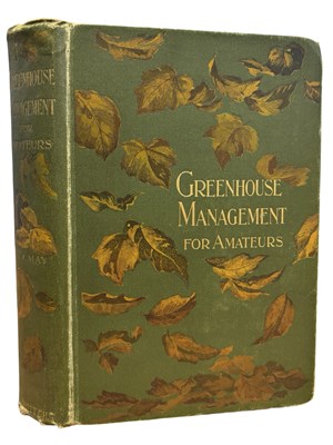 Lot 94 - W J MAY: GREENHOUSE MANAGEMENT FOR AMATEURS,...