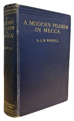 Lot 667 - A J B WAVELL: A MODERN PILGRIM IN MECCA AND A...