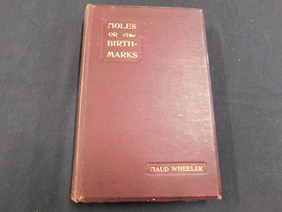 Lot 180 - MAUD WHEELER: MOLES OR BIRTH-MARKS AND THEIR...